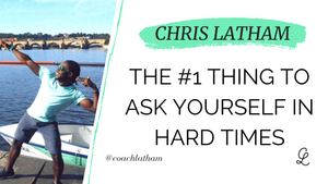 The #1 Thing To Ask Yourself In Hard Times