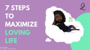 7 Steps To Maximize Loving Life