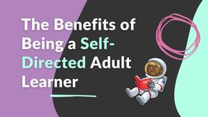 The Benefits of Being a Self-Directed Adult Learner