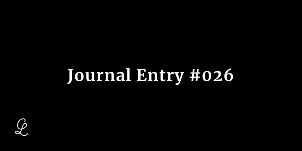 Journal Entry #026 - Chris Latham