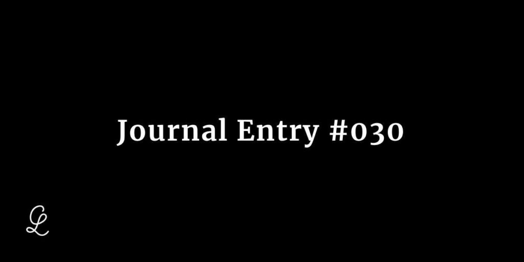 Journal Entry #030 - Chris Latham