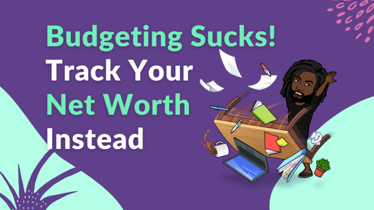 why budgeting sucks! track your net worth instead